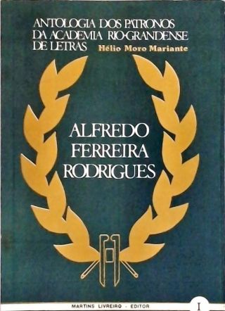 Antologia dos Patronos da Academia Rio-Grandense de Letras - Alfredo ferreira Rodrigues
