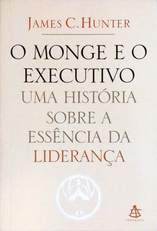 O Monge E O Executivo - Uma História Sobre A Essência Da Liderança