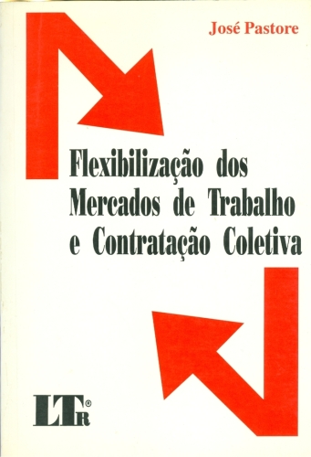 Flexibilização dos Mercados de Trabalho e Contratação Coletiva