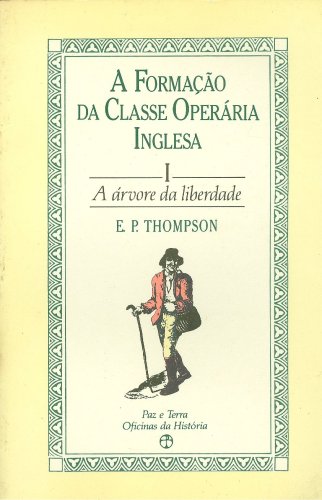 A Formação da Classe Operária Inglesa (Vol. I - A Árvore da Liberdade)
