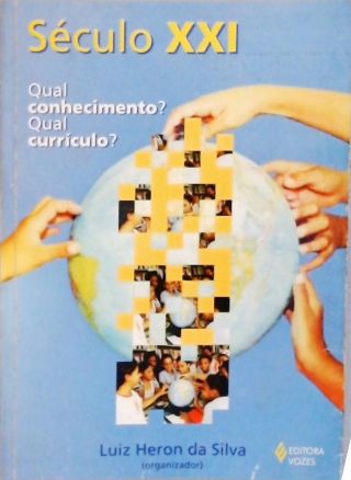 Século XXI - Qual Conhecimento? Qual Currículo?