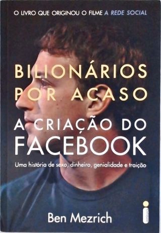Bilionários Por Acaso - A Criação do Facebook, uma históira de sexo, dinheiro, genialidade e traição