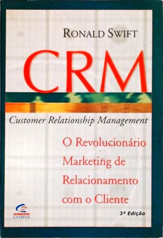CRM - O Revolucionário Marketing De Relacionamento Com O Cliente
