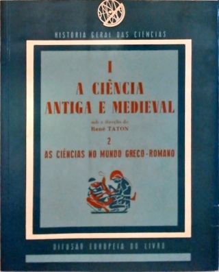 A Ciência Antiga e Medieval - Vol. 1
