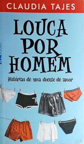 Louca Por Homem - Histórias De Uma Doente De Amor