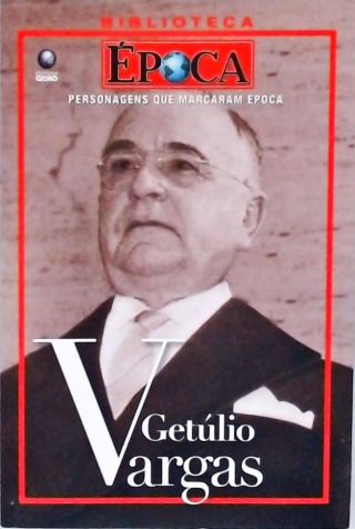 Personagens Que Marcaram Época - Getúlio Vargas