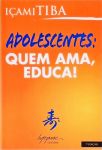 Adolescentes - Quem Ama, Educa!