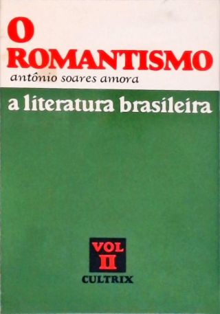 A Literatura Brasileira - Vol. 2 - O Romantismo