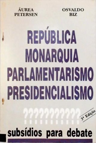 Republica Monarquia Parlamentarismo e Presidencialismo?