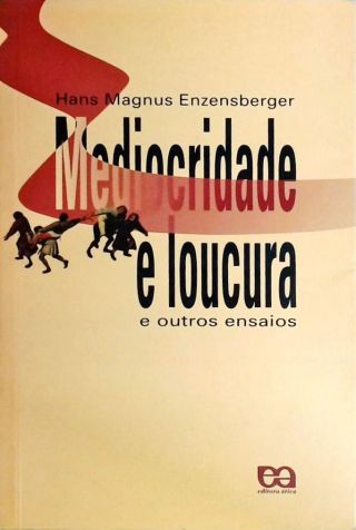 Mediocridade E Loucura E Outros Ensaios