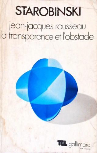 Jean-Jacques Rousseau - La Transparence et L Obstacle