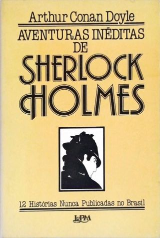 Aventuras Inéditas De Sherlock Holmes - 12 Histórias Nunca Publicadas No Brasil