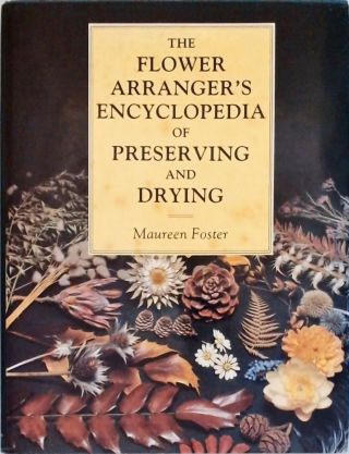 The Flower Arrangers Encyclopedia of Preserving and Drying