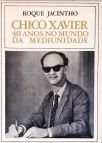 Chico Xavier - 40 Anos no Mundo da Mediunidade