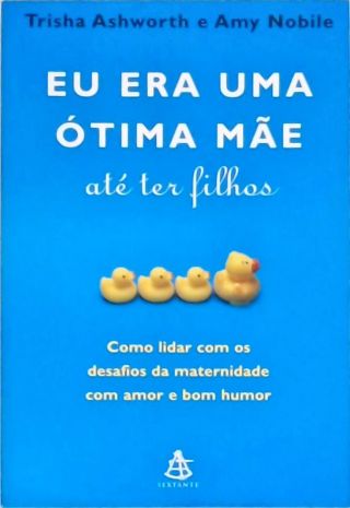 Eu Era Uma Ótima Mãe Ate Ter Filhos