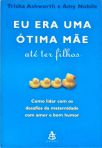 Eu Era Uma Ótima Mãe Ate Ter Filhos