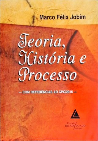 Teoria, História e Processo