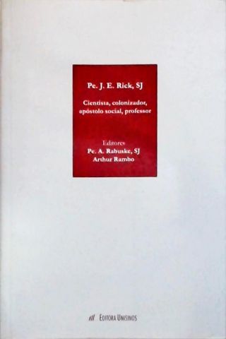 Pe. João Evangelista Rick, SJ - Cientista, Colonizador, Apóstolo Social, Professor