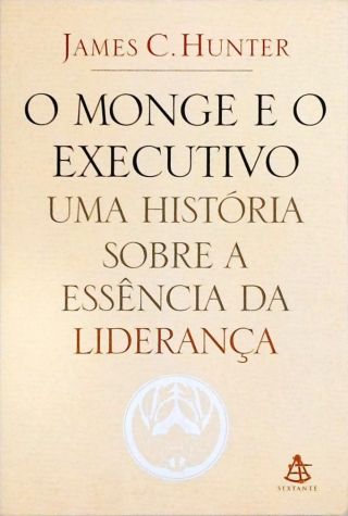 O Monge E O Executivo - Uma História Sobre A Essência Da Liderança