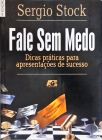 Fale Sem Medo - Dicas Práticas Para Apresentações De Sucesso