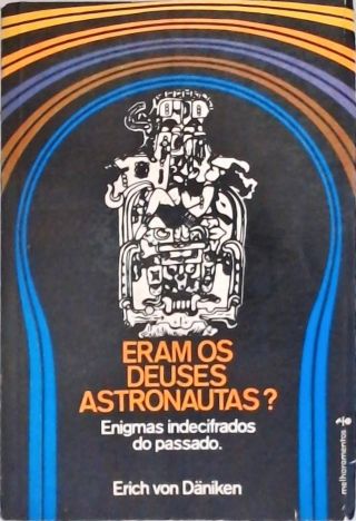 Eram os Deuses Astronautas? Enigmas Indecifrados do Passado