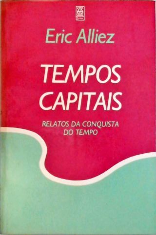 Tempos Capitais - Relatos da Conquista do Tempo