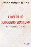 A Miséria Do Jornalismo Brasileiro