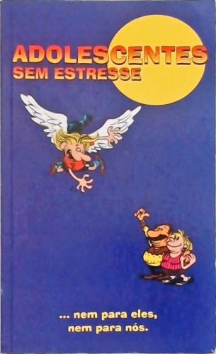 Adolescentes sem Estresse... Nem para Eles Nem para Nós