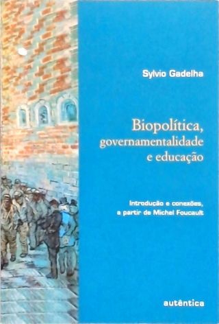 Biopolítica, Governamentalidade E  Educação
