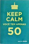 Keep Calm Você Tem Apenas 50