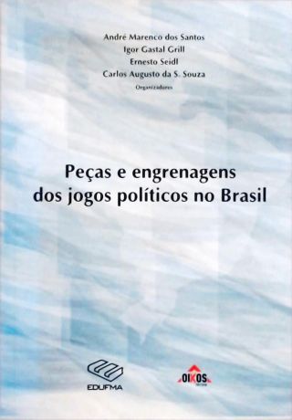 Peças E Engrenagens Dos Jogos Políticos No Brasil