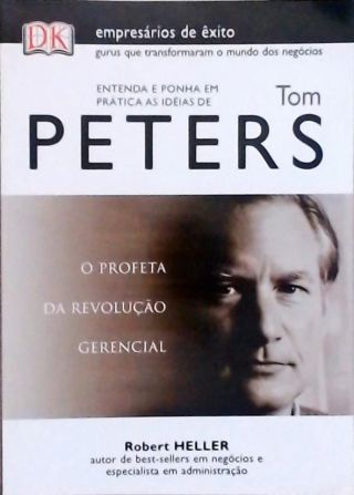 Entenda e Ponha em Prática as Idéias de Tom Peters