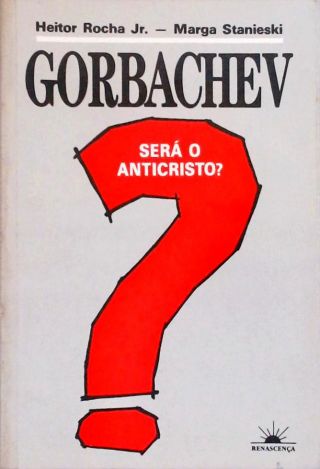 Gorbachev - Será o Anticristo?