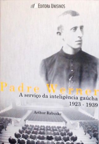 Padre Werner - A Serviço Da Inteligência Gaúcha