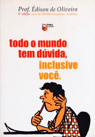 Todo O Mundo Tem Dúvida, Inclusive Você