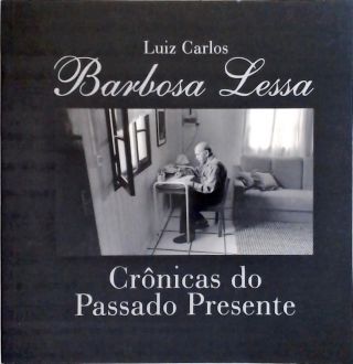 Barbosa Lessa - Crônicas Do Passado E Do Presente