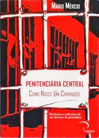 Penitenciária Central - Como Nasce Um Criminoso (Autografado)