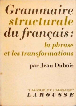 Grammaire Structurale du Français - La Phrase et Les Transformations
