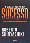 A Nova Lógica Do Sucesso: Acelere Sua Vida Profissional E Nunca Pare De Crescer