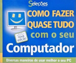 Como Fazer Quase Tudo Com Seu Computador