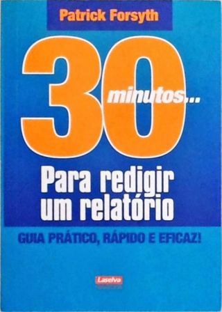 30 Minutos... Para Redigir Um Relatório