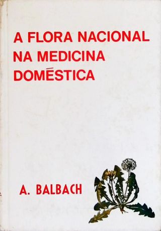 A Flora Nacional na Medicina Doméstica - Em 2 Volumes.
