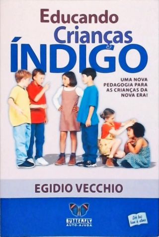 Educando Crianças Índigo - Uma Nova Pedagogia Para As Crianças Da Nova Era!