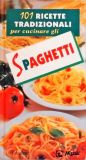 101 Ricette Tradizionali per Cucinare Gli Spaghetti