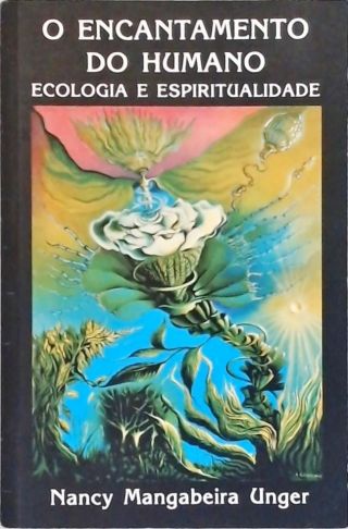 O Encantamento Do Humano: Ecologia E Espiritualidade