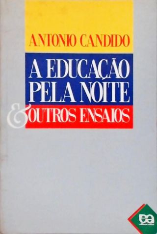 A Educação Pela Noite e Outros Ensaios