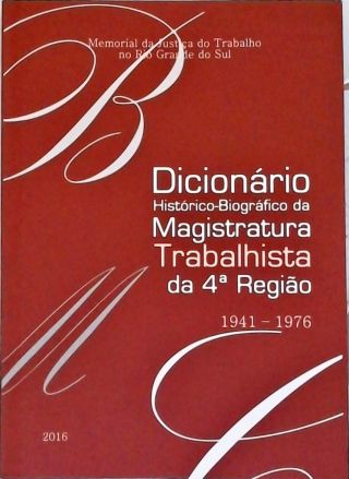 Dicionário Histórico-Biográfico da Magistratura Trabalhista da 4ª Região