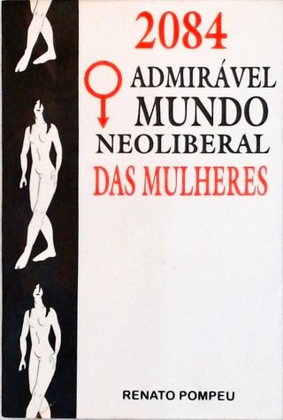 2084 - Admirável Mundo Neoliberal Das Mulheres