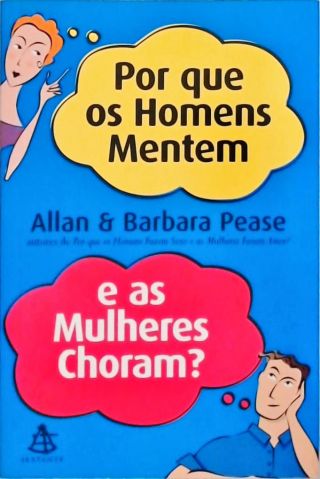 Por Que Os Homens Mentem E As Mulheres Choram?