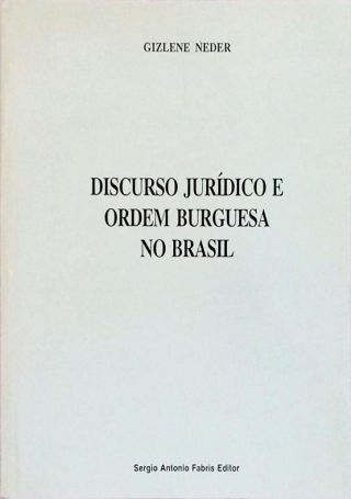 O Discurso Jurídico e Ordem Burguesa no Brasil